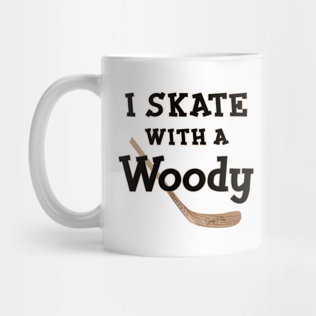 I Skate with a Woody Hockey by SaucyMittsHockey
